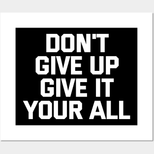 Don't Give Up Give It Your All Posters and Art